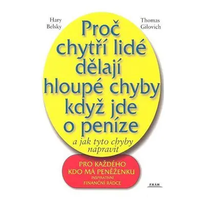 Proč chytří lidé dělají hloupé chyby, když jde o peníze (Hary Belsky)