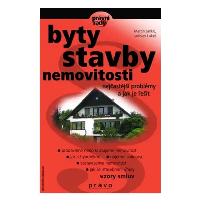 Byty, stavby, nemovitosti, právní problémy a jak je vyřešit (Martin Janků)