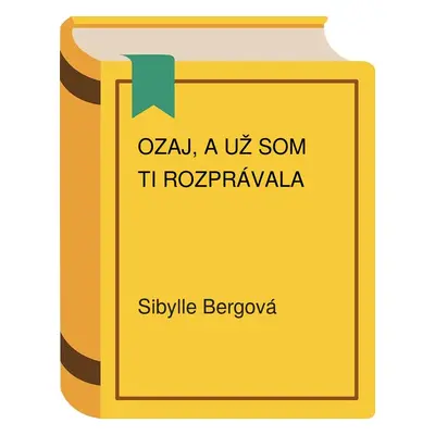 Ozaj, a už som ti rozprávala (Berg Sibylle) (slovensky)