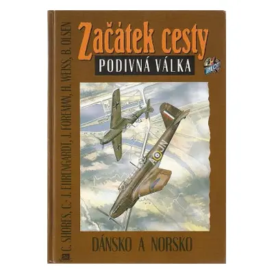 Začátek cesty : podivná válka. Dánsko a Norsko (Shores, Christopher F)