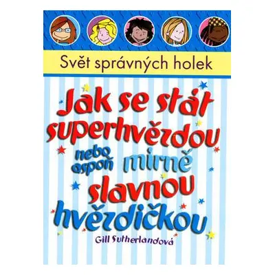 Jak se stát superhvězdou nebo aspoň mírně slavnou hvězdičkou (Gill Sutherlandová)