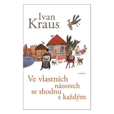 Ve vlastních názorech se shodnu s každým (Ivan Kraus)