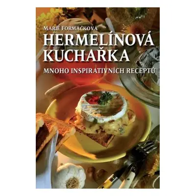 Hermelínová kuchařka - 178 jedinečných receptů pro každou příležitost (Marie Formáčková)