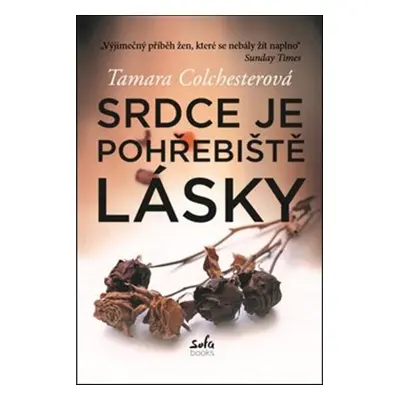 Srdce je pohřebiště lásky (Tamara Colchesterová)