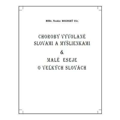 Choroby vyvolané slovami a myšlienkami a Malé eseje o veľkých slovách (Teodor Rosinský) (slovens