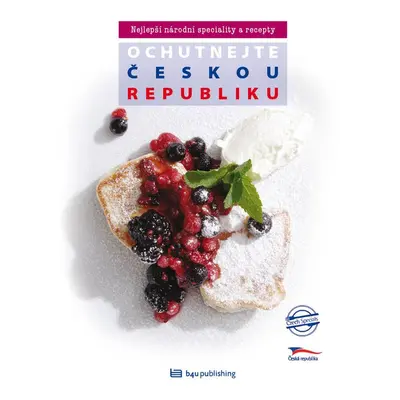 Ochutnejte Českou republiku - Nejlepší národní speciality a recepty - Eva Obůrková, Štěpánka Ors