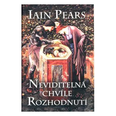 Neviditelná chvíle rozhodnutí (Pears, Iain)