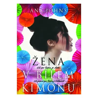 Žena v bílém kimonu - Žít a milovat je štěstí, žít jen pro lásku je bláhovost (Johns Ana)