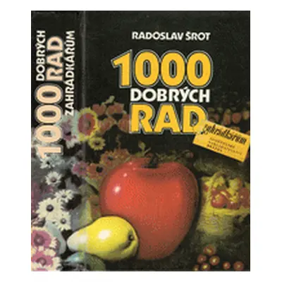 1000 dobrých rad zahrádkářům (Vodáková, Radoslava,Vodák, Vlastimil,Šrot, Radoslav)