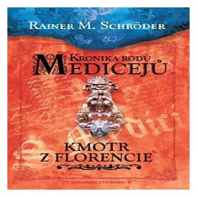 Kronika rodu Medicejů - Kmotr z Florencie (Rainer M. Schröder)