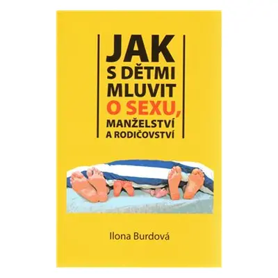 Jak s dětmi mluvit o sexu, manželství a rodičovství (Ilona Burdová)