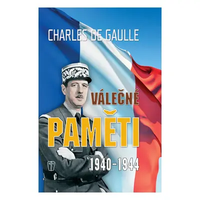 Válečné paměti 1940-1944 - Charles de Gaulle (Charles de Gaulle)