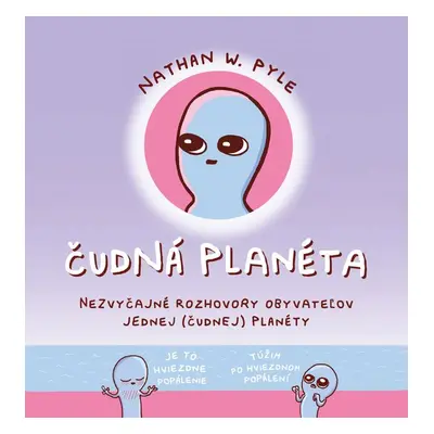 Čudná planéta - Nezvyčajné rozhovory obyvateľov jednej (čudnej) planéty (Nathan W. Pyle) (sloven