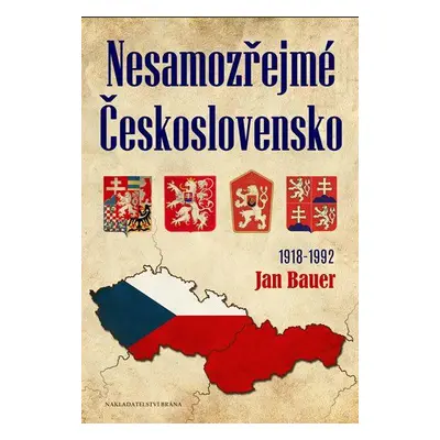 Nesamozřejmé Československo 1918-1992 (Jan Bauer)