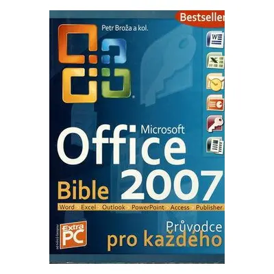 Microsoft OFFICE 2007 - Bible - Průvodce pro každého (Petr Broža)