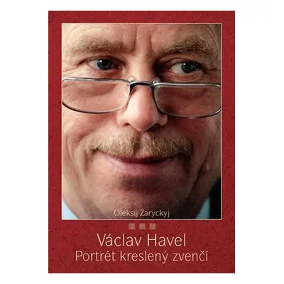 Václav Havel Portrét zvenčí (Oleksij Zaryckyj)