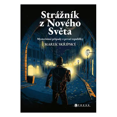 Strážník z Nového Světa - Mysteriózní případy z první republiky (Marek Skřipský)