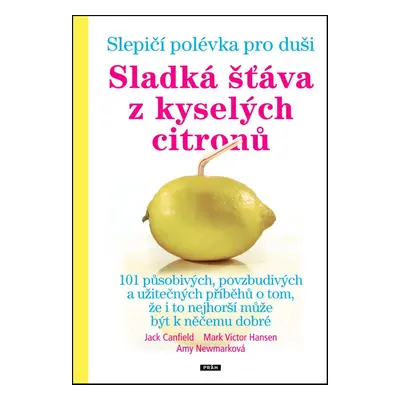 Slepičí polévka pro duši - Sladká šťáva z kyselých citronů (Jack Canfield)