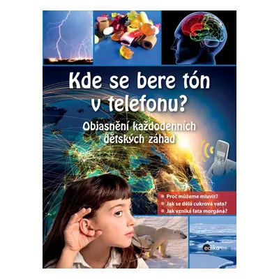 Kde se bere tón v telefonu? - Objasnění každodenních dětských záhad (Tatjana Alischová)