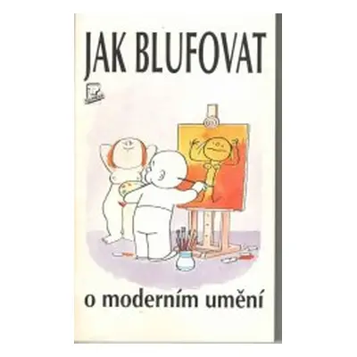 Jak blufovat o moderním umění (Marina Dana Rodna)