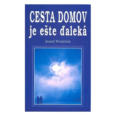 Cesta domov je ešte ďaleká (Jozef Potúček) (slovensky)