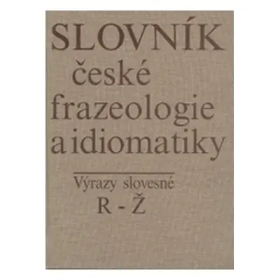 Slovník české frazeologie a idiomatiky (František Čermák)