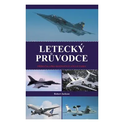 Letecký průvodce - Příručka pro rozpoznávání letadel (Robert Jackson)