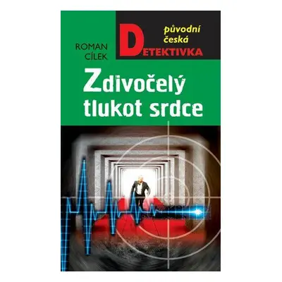 Zdivočelý tlukot srdce (Roman Cílek)