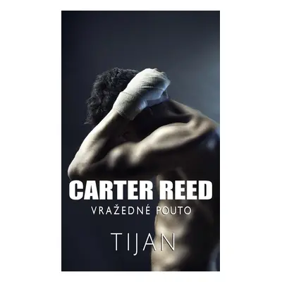 Carter Reed - Vražedné pouto - Carter Reed (1.díl) (Tijan)