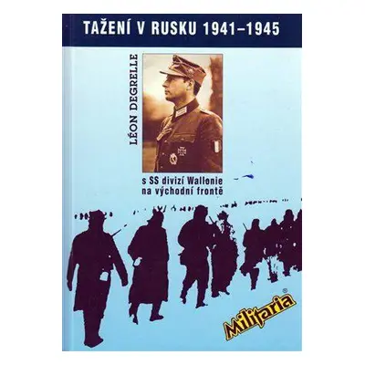 Tažení v Rusku 1941–1945 s SS divizí Wallonie na východní frontě (Degrelle, Léon)