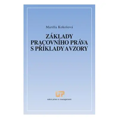 Základy pracovního práva s příklady a vzory (Marille Kokešová)