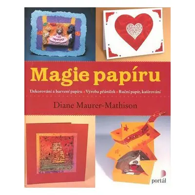 Magie papíru - Dekorování a barvení papíru; Výroba přáníček; Ruční papír, kašírování (Diane Maur