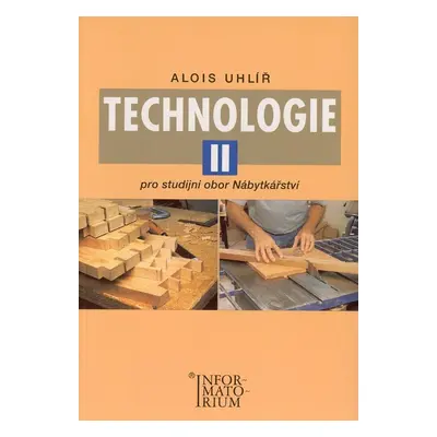 Technologie II - Pro studijní obor Nábytkářství (Alois Uhlíř)