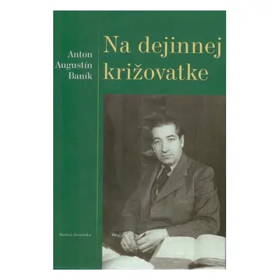 Na dejinnej križovatke (Anton Augustín Baník) (slovensky)