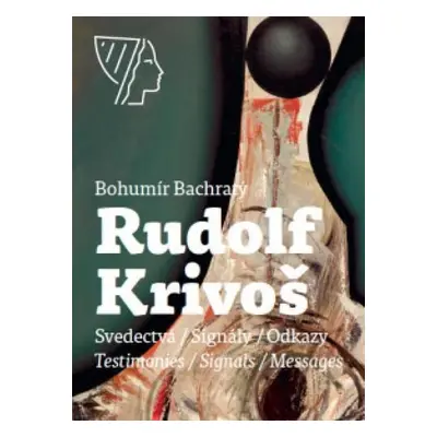 Rudolf Krivoš, Obrazy 1958 - 1994, Svedectvá - Signály - Odkazy (Bohumír Bachratý) (slovensky)