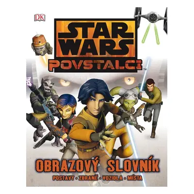 STAR WARS Povstalci Obrazový slovník (Adam Bray)