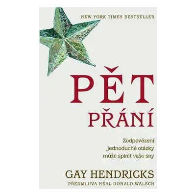 Pět přání - Jak zodpovězení jedné jednoduché otázky může splnit vaše sny (Gay Hendricks)