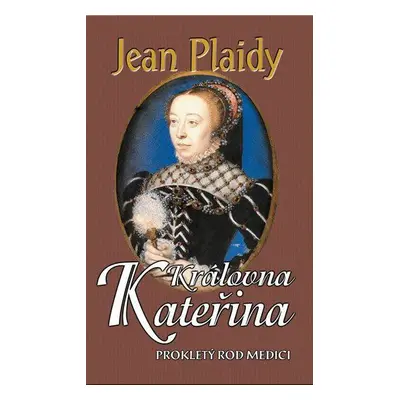 Královna Kateřina - Prokletý rod Medici III. (Jean Plaidy)