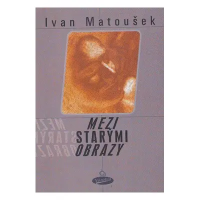 Mezi starými obrazy (Ivan Matoušek)