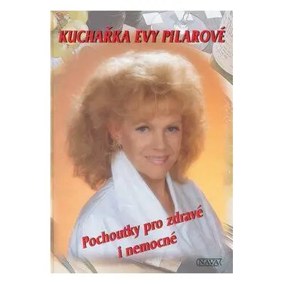 Pochoutky pro zdravé i nemocné (Eva Pilarová)