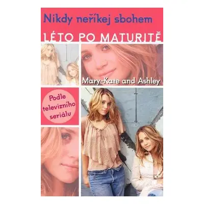 Léto po maturitě Nikdy neříkej sbohem (Mary-Kate and Ashley Olsen)