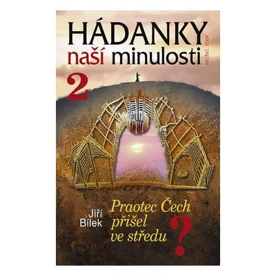 Hádanky naší minulosti 2 (Jiří Bílek)