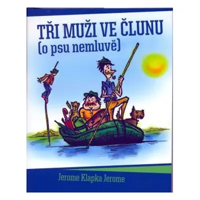 Tři muži ve člunu (o psu nemluvě) (Jerome Klapka Jerome)