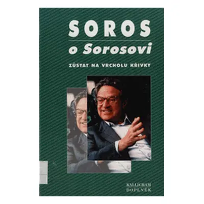 Soros o Sorosovi. Zůstat na vrcholu křivky (Soros, George,Urbánek, Jan,Koenen, Krisztina,Wien, B