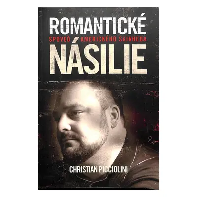 Romantické násilie - spoveď amerického skinheda (Picciolini Christian) (slovensky)