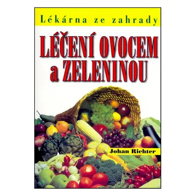 Léčení ovocem a zeleninou (Johan Richter)