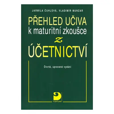 Přehled učiva k maturitní zkoušce z účetnictví - 4. vydání (Vladimír Munzar)