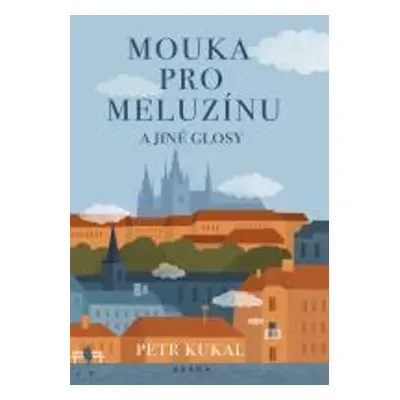 Mouka pro meluzínu a jiné glosy (Petr Kukal)