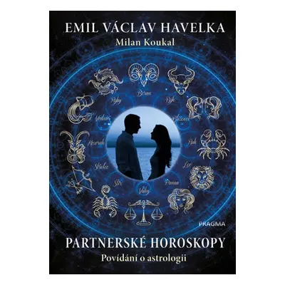 Partnerské horoskopy - Povídání o astrologii - Milan Koukal, Emil Václav Havelka (Milan Koukal)