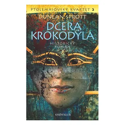 Dcera krokodýla - Ptolemaiovský kvartet 2 - Historický román (Duncan Sprott)